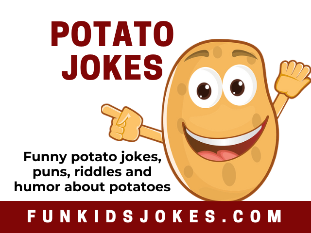 Potato Jokes, Puns and Riddles - Clean Potato Jokes for All Ages