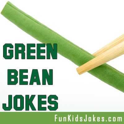 Green Bean Jokes - Clean Green Bean Jokes - Fun Kids Jokes
